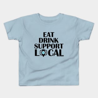 Eat Drink Support Local (Black Font) Kids T-Shirt